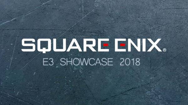 「SQUARE ENIX E3 SHOWCASE 2018」発表内容ひとまとめ【E3 2018】
